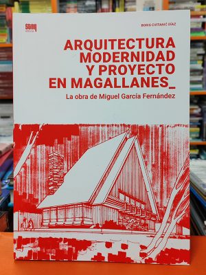 Arquitectura Modernidad y Proyecto en Magallanes